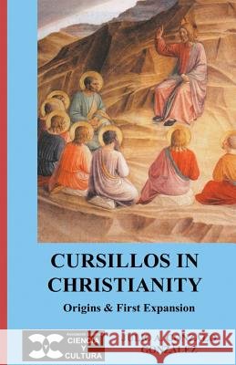 Cursillos in Christianity: Origins & first expansion Julio a. Gonzalo 9781981195510 Createspace Independent Publishing Platform
