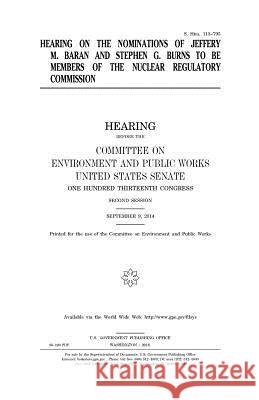 Hearing on the nominations of Jeffery M. Baran and Stephen G. Burns to be members of the Nuclear Regulatory Commission Senate, United States House of 9781981197392 Createspace Independent Publishing Platform