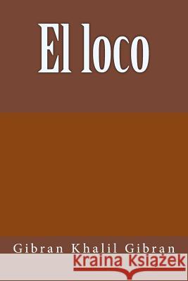 El loco Khalil Gibran, Gibran 9781981198474 Createspace Independent Publishing Platform