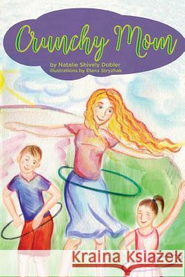 Crunchy Mom Natalie Shively Dobler 9781981198771 Createspace Independent Publishing Platform