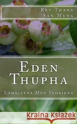 Eden Thupha: Lamkiatna Mun Vehkikna Rev Thang San Mung 9781981198962 Createspace Independent Publishing Platform