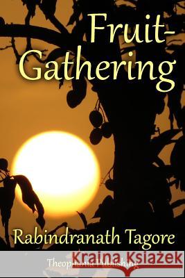 Fruit-Gathering Rabindranath Tagore 9781981200238