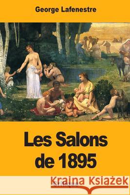 Les Salons de 1895 George Lafenestre 9781981201211 Createspace Independent Publishing Platform