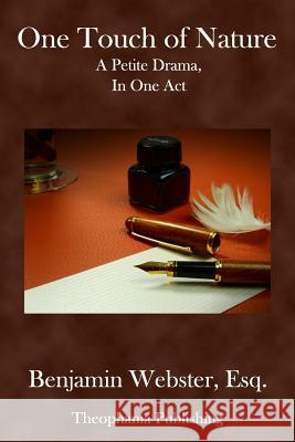 One Touch of Nature: A petite drama in one act Webster Esq, Benjamin 9781981201518 Createspace Independent Publishing Platform