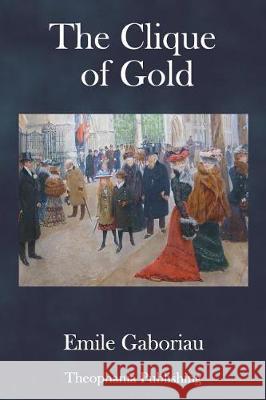 The Clique of Gold Emile Gaboriau 9781981202560 Createspace Independent Publishing Platform