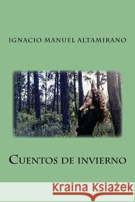 Cuentos de invierno Altamirano, Ignacio Manuel 9781981203642 Createspace Independent Publishing Platform