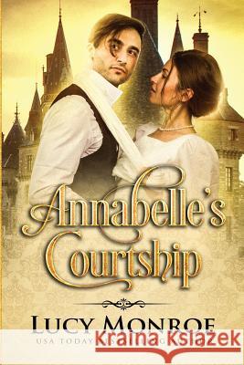 Annabelle's Courtship Lucy Monroe 9781981204489 Createspace Independent Publishing Platform