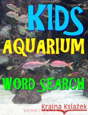 Kids Aquarium Word Search: 111 Extra Large Print Educational Themed Puzzles Kalman Tot 9781981205882