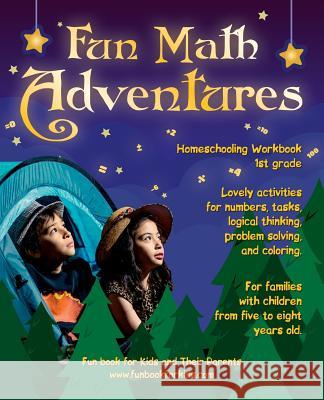 Fun Math Adventures: Lovely activities for numbers, tasks, logical thinking, problem solving, and coloring. For families with children from Tarlavina, Elina 9781981206049 Createspace Independent Publishing Platform