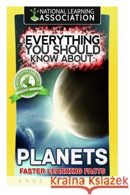 Everything You Should Know About: Planets Richards, Anne 9781981208319 Createspace Independent Publishing Platform