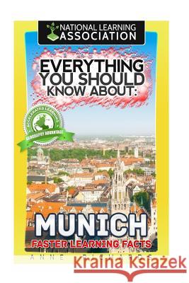 Everything You Should Know About: Munich Richards, Anne 9781981208951 Createspace Independent Publishing Platform