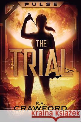 Pulse: The Trial R. a. Crawford 9781981209262 Createspace Independent Publishing Platform