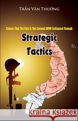 Causes That The First & The Second ARVN Collapsed Through Strategic And Tactics Tran, Thuong Van 9781981210220