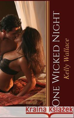 One Wicked Night Kelly Wallace 9781981210824 Createspace Independent Publishing Platform