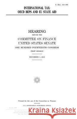 International tax: OECD BEPS and EU state aid Senate, United States House of 9781981212101