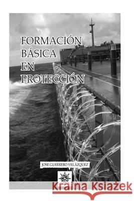 Formación Básica en Protección Marítima: Manual conforme a la FOM 2296 Velazquez, Jose Maria Guerrero 9781981213375