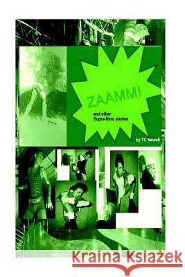 Zaamm!: And Other Supra-Hero Stories Tc Newell 9781981213610 Createspace Independent Publishing Platform