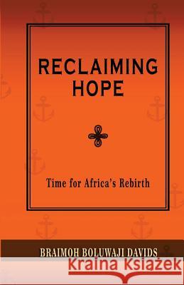 Reclaiming Hope: Time For Africa's Rebirth Braimoh, Boluwaji Davids 9781981213771 Createspace Independent Publishing Platform