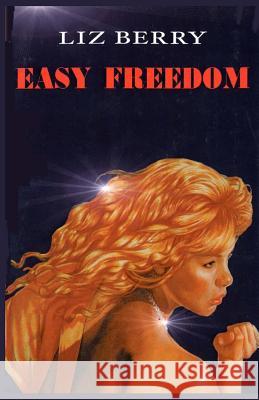 Easy Freedom Liz Berry 9781981214648 Createspace Independent Publishing Platform