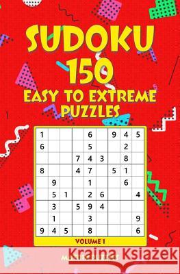 Sudoku: 150 Easy to Extreme Puzzles Matrix Puzzles 9781981216284 Createspace Independent Publishing Platform