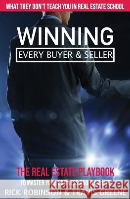 What They Don't Teach You in Real Estate School: Winning Every Buyer and Seller Travis Greene Rick Robinson 9781981216307 Createspace Independent Publishing Platform