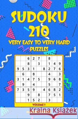Sudoku: 210 Very Easy to Very Hard Puzzles Matrix Puzzles 9781981216345 Createspace Independent Publishing Platform
