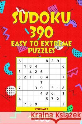 Sudoku: 390 Easy to Extreme Puzzles Matrix Puzzles 9781981216628 Createspace Independent Publishing Platform