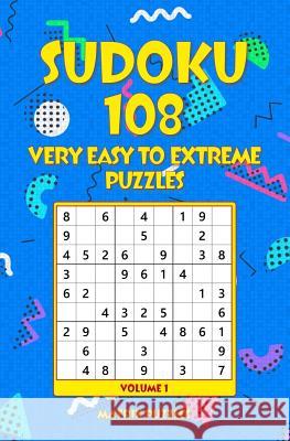 Sudoku: 108 Very Easy to Extreme Puzzles Matrix Puzzles 9781981216710 Createspace Independent Publishing Platform