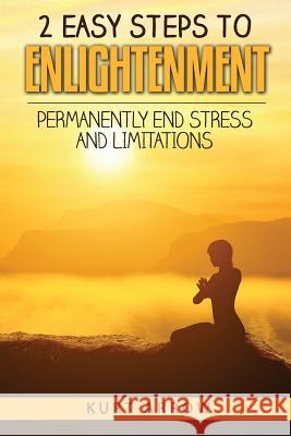 2 Easy Steps to Enlightenment: Permanently End Stress and Limitations Kurt Arrow 9781981216888
