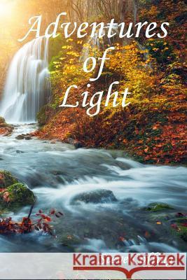 Adventures of Light Steve Coffing 9781981217182 Createspace Independent Publishing Platform