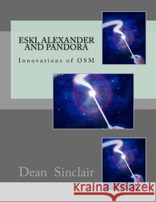 ESKI, ALEXANDER and PANDORA: Innovations of OSM Sinclair Phd, Dean Leroy 9781981219742 Createspace Independent Publishing Platform