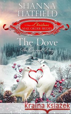 The Dove: The Second Day Shanna Hatfield Twelve Days of Christ Mail-Orde 9781981220120