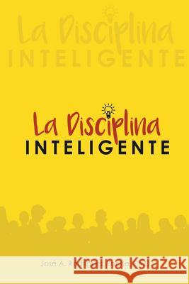 La Disciplina Inteligente. Roberto Marrero Grataco Jose a. Rodriguez Roch 9781981221127 Createspace Independent Publishing Platform