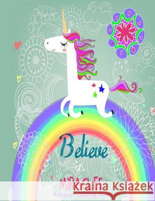 Believe in Miracles A Unicorn Coloring Book Schmitt, Ash 9781981221981