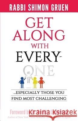 Get Along With Everyone: Especially Those You Find Most Challenging Gruen, Shimon 9781981221998 Createspace Independent Publishing Platform