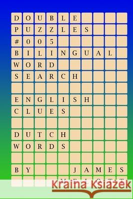 Double Puzzles #005 - Bilingual Word Search - English Clues - Dutch Words James Michael Melott 9781981222490 Createspace Independent Publishing Platform