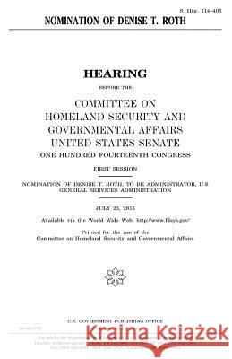 Nomination of Denise T. Roth United States Congress United States House of Senate Committee on Homeland Secu Governmental 9781981223015