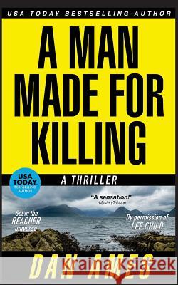 A Man Made For Killing: The Jack Reacher Cases Dan Ames 9781981224265 Createspace Independent Publishing Platform