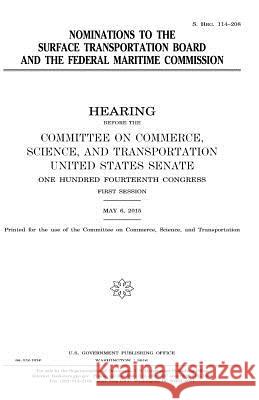 Nominations to the Surface Transportation Board and the Federal Maritime Commission United States Congress United States House of Senate Committee On Commerce 9781981224456 Createspace Independent Publishing Platform