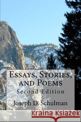 Essays, Stories, and Poems: Second Edition Joseph D. Schulman 9781981224661