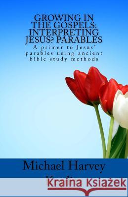 Growing in the Gospels: Interpreting Jesus' Parables: What did 