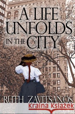A Life Unfolds in the City Ruth G. Zavitsanos 9781981227549 Createspace Independent Publishing Platform