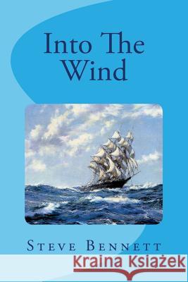 Into The Wind Steve Bennett 9781981228683 Createspace Independent Publishing Platform