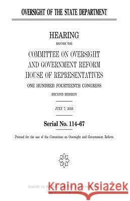 Oversight of the State Department United States Congress United States House of Representatives Committee On Oversight and Reform 9781981229758