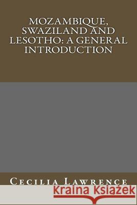 Mozambique, Swaziland and Lesotho: A General Introduction Cecilia Lawrence 9781981230372