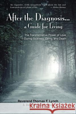 After the Diagnosis...: A Guide for Living Reverend Thomas F. Lynch Barbara Mariconda 9781981230457 Createspace Independent Publishing Platform