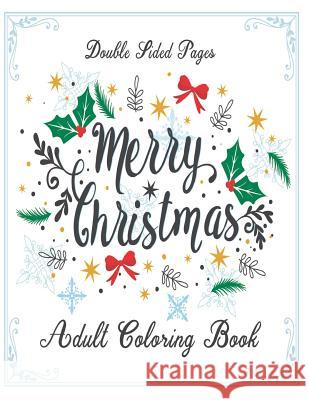 Merry Christmas: Double Sided Pages (Adult Coloring Book) Ravenswood Publishing 9781981231195 Createspace Independent Publishing Platform