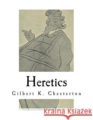 Heretics: A Collection of 20 Essays Gilbert K. Chesterton 9781981231256 Createspace Independent Publishing Platform