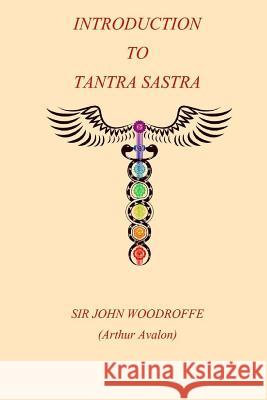 Introduction to the Tantra Sastra Sir John George Woodroffe 9781981232734 Createspace Independent Publishing Platform