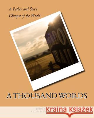 A Thousand Words: A Father and Son's Glimpse of the World John W. Stevens Peter D. Mora-Stevens 9781981233359